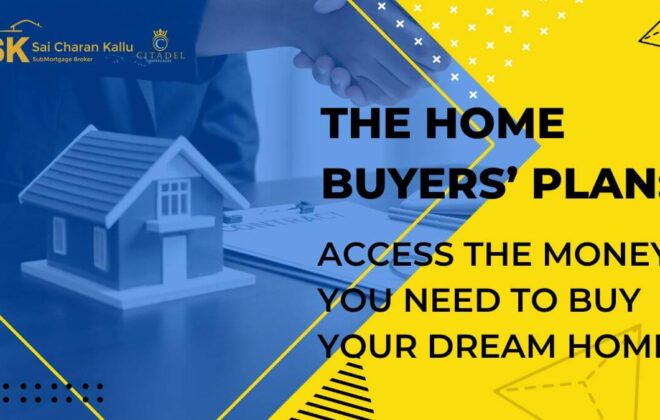 The home buyers’ plan: Access the money you need to buy your dream home