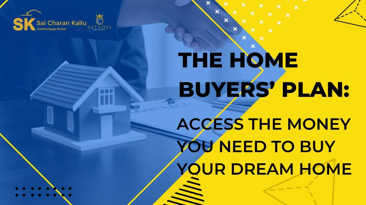 The home buyers’ plan: Access the money you need to buy your dream home